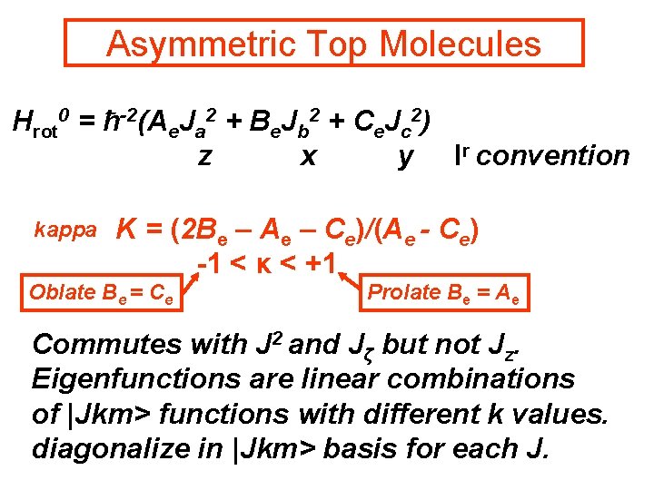 Asymmetric Top Molecules Hrot 0 = ħ-2(Ae. Ja 2 + Be. Jb 2 +