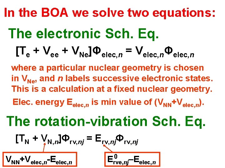 In the BOA we solve two equations: The electronic Sch. Eq. [Te + Vee