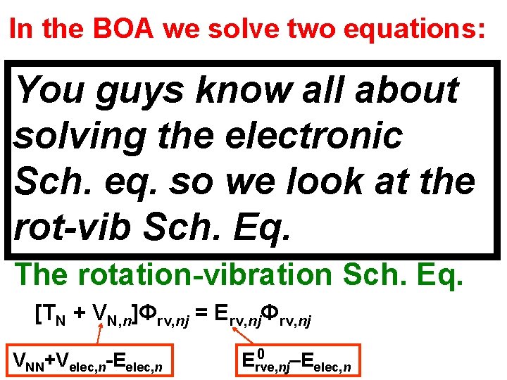 In the BOA we solve two equations: The electronic Sch. Eq. You guys know