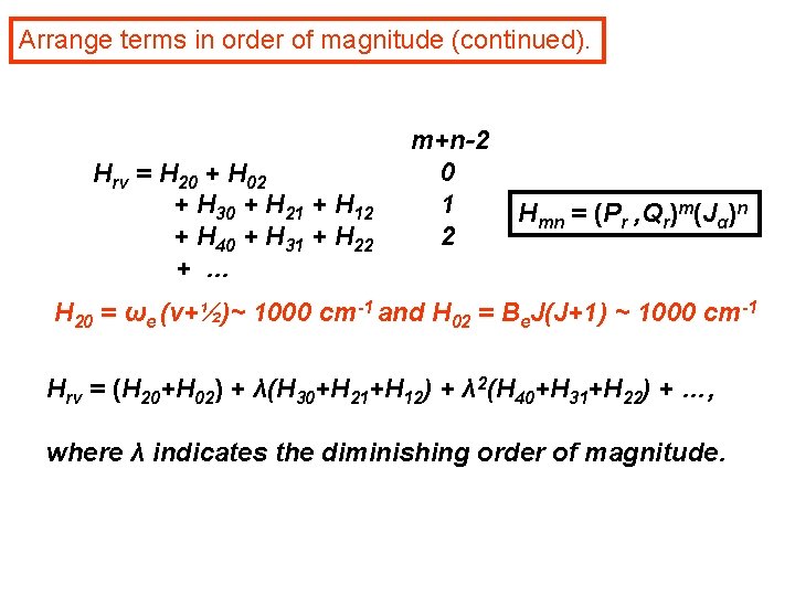 Arrange terms in order of magnitude (continued). Hrv = H 20 + H 02