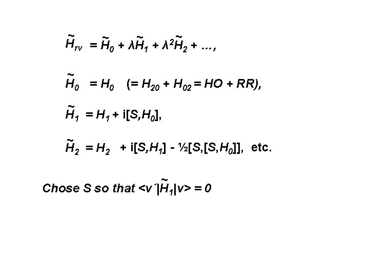 ~ ~ 2 Hrv = H 0 + λH 1 + λ H 2