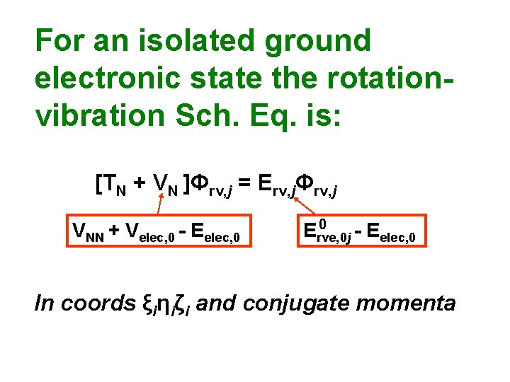 For an isolated ground electronic state the rotationvibration Sch. Eq. is: [TN + VN