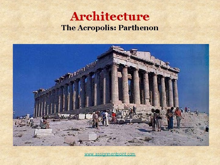 Architecture The Acropolis: Parthenon www. assignmentpoint. com Architecture The Acropolis: Parthenon www. assignmentpoint. com