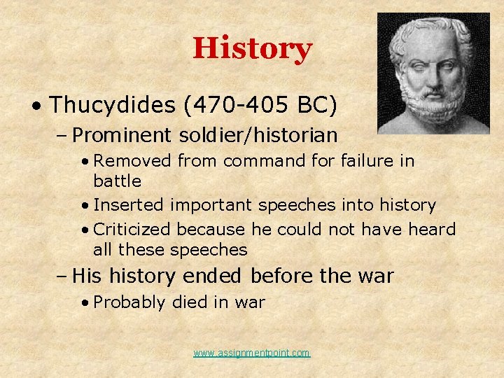 History • Thucydides (470 -405 BC) – Prominent soldier/historian • Removed from command for History • Thucydides (470 -405 BC) – Prominent soldier/historian • Removed from command for