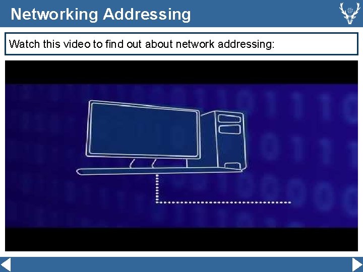 Networking Addressing Watch this video to find out about network addressing: 