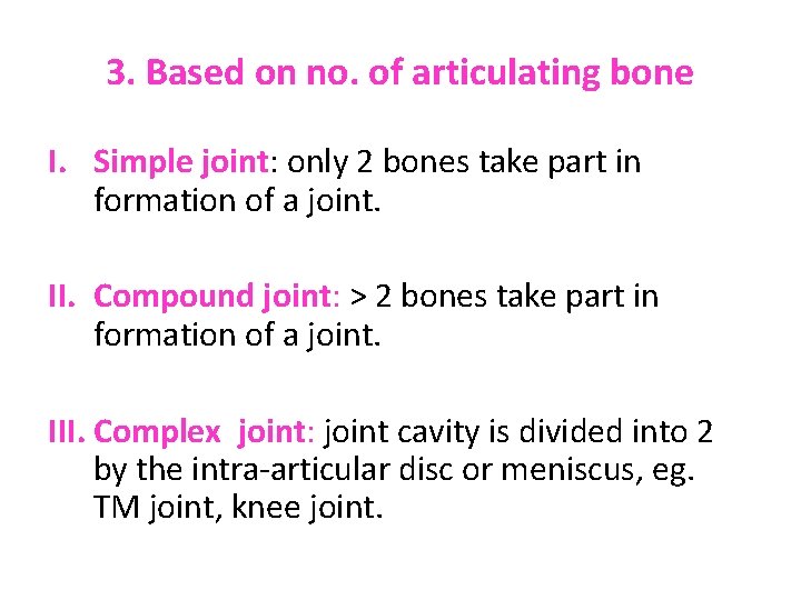 3. Based on no. of articulating bone I. Simple joint: only 2 bones take