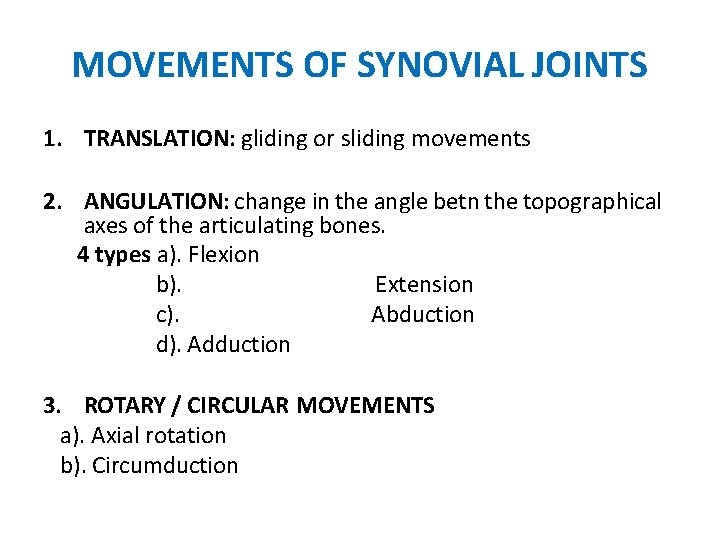 MOVEMENTS OF SYNOVIAL JOINTS 1. TRANSLATION: gliding or sliding movements 2. ANGULATION: change in