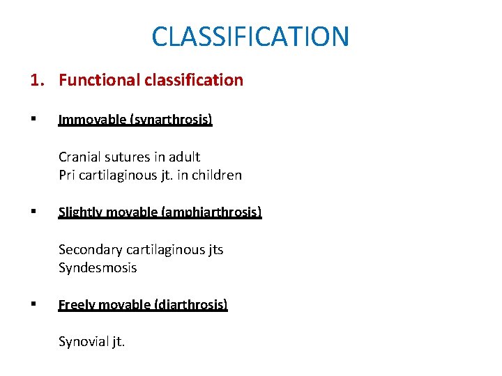 CLASSIFICATION 1. Functional classification Immovable (synarthrosis) Cranial sutures in adult Pri cartilaginous jt. in