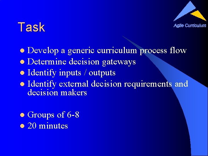 Task Develop a generic curriculum process flow l Determine decision gateways l Identify inputs