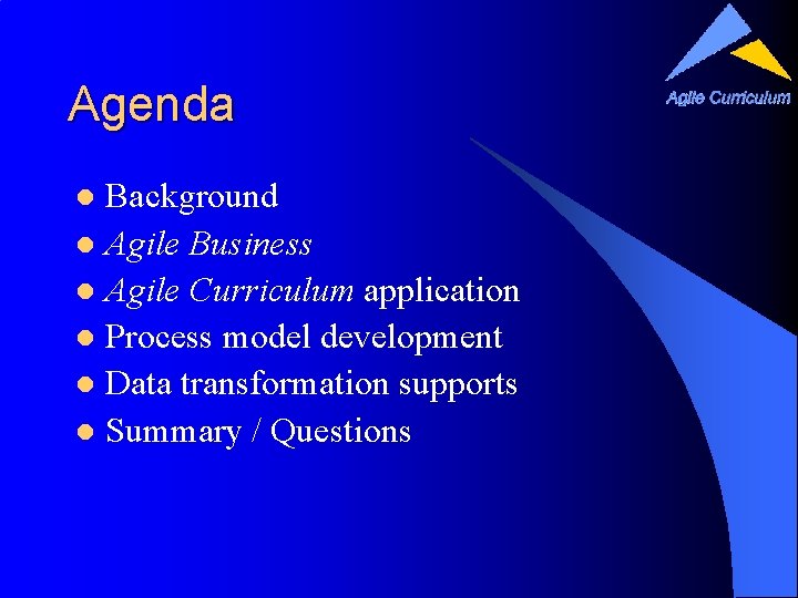 Agenda Background l Agile Business l Agile Curriculum application l Process model development l