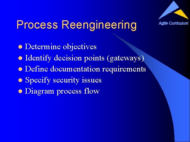Process Reengineering Determine objectives l Identify decision points (gateways) l Define documentation requirements l
