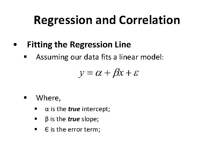 Regression and Correlation • Fitting the Regression Line § Assuming our data fits a