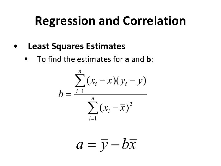 Regression and Correlation • Least Squares Estimates § To find the estimates for a