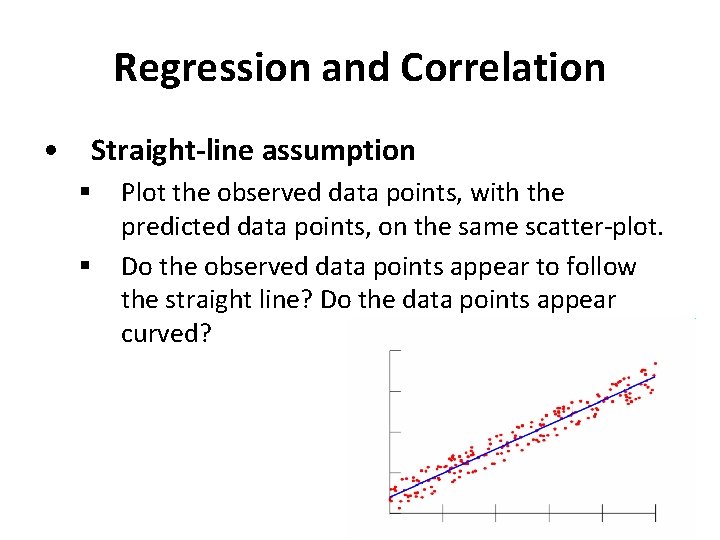 Regression and Correlation • Straight-line assumption § § Plot the observed data points, with