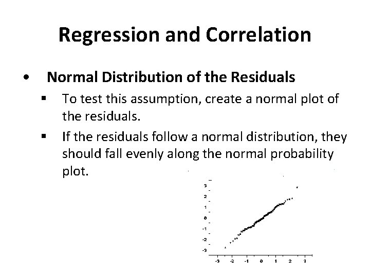 Regression and Correlation • Normal Distribution of the Residuals § § To test this