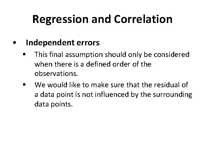 Regression and Correlation • Independent errors § § This final assumption should only be