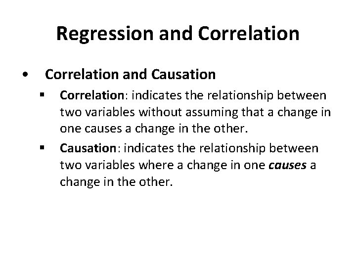 Regression and Correlation • Correlation and Causation § § Correlation: indicates the relationship between