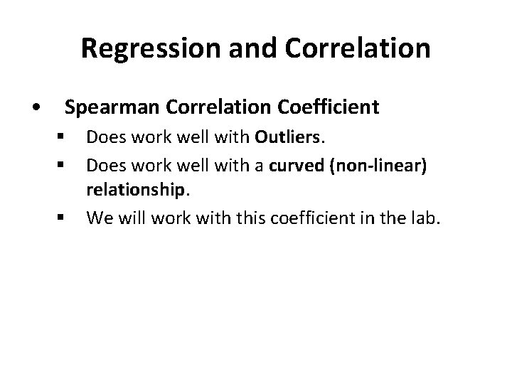Regression and Correlation • Spearman Correlation Coefficient § § § Does work well with