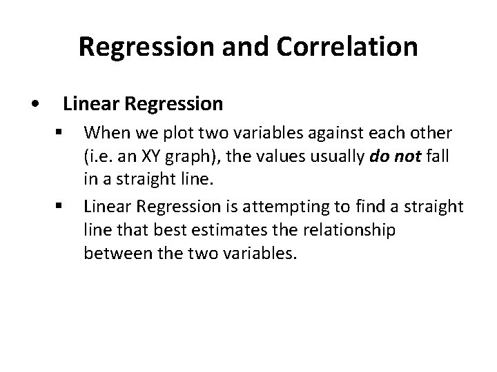 Regression and Correlation • Linear Regression § § When we plot two variables against