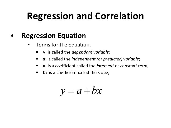 Regression and Correlation • Regression Equation § Terms for the equation: § § y: