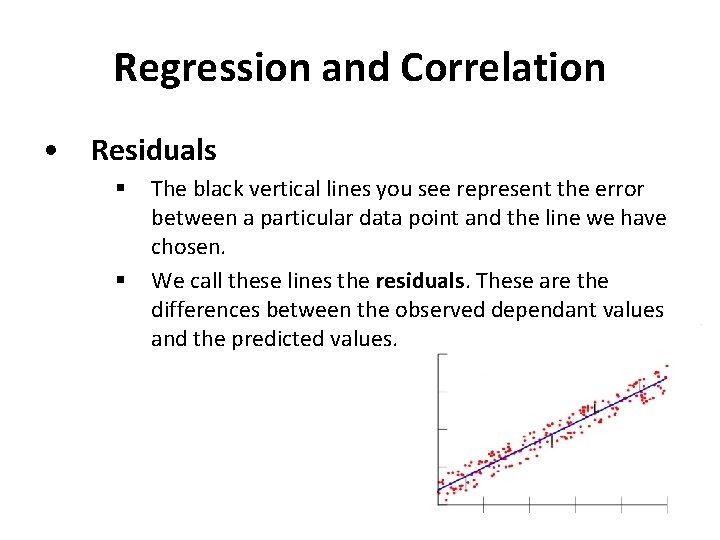 Regression and Correlation • Residuals § § The black vertical lines you see represent