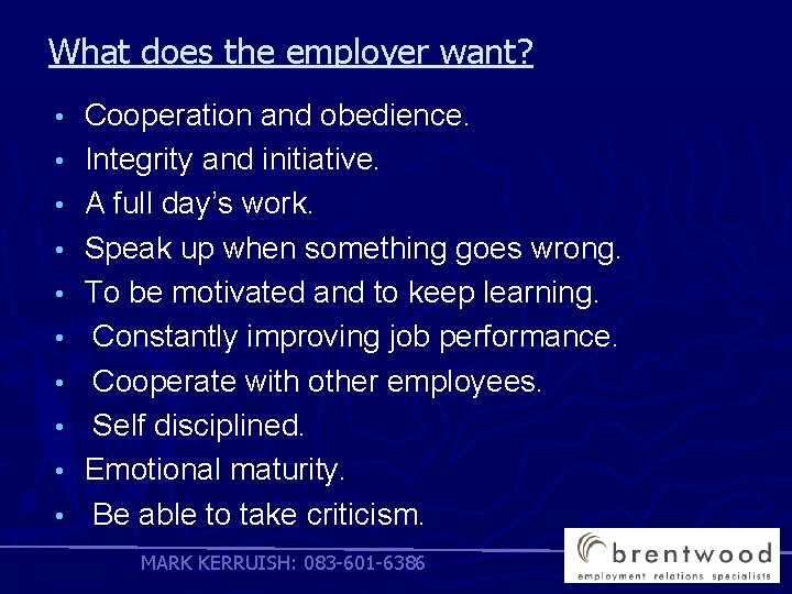 What does the employer want? • • • Cooperation and obedience. Integrity and initiative.