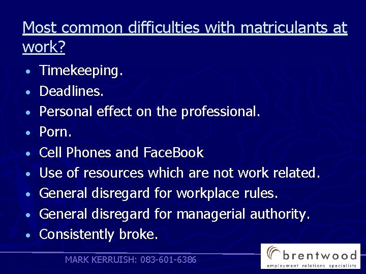 Most common difficulties with matriculants at work? • • • Timekeeping. Deadlines. Personal effect