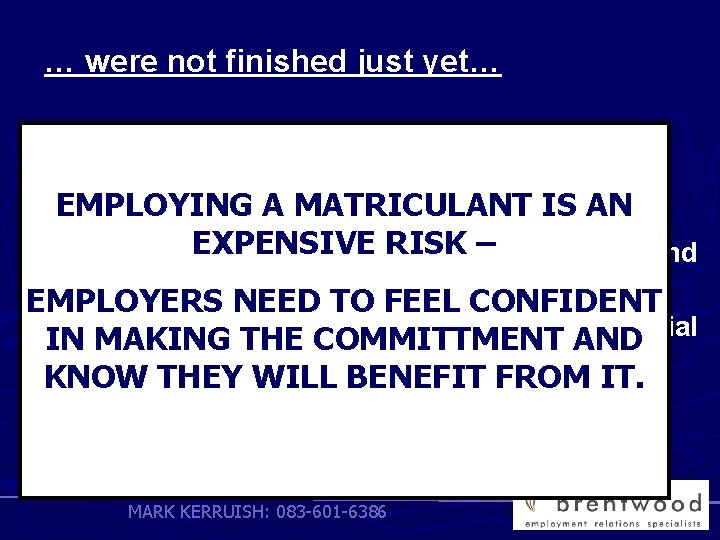 … were not finished just yet… Employees rights are well entrenched and respected. MATRICULANT