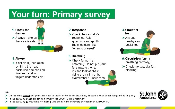 Your turn: Primary survey 1. Check for danger Always make sure the area is