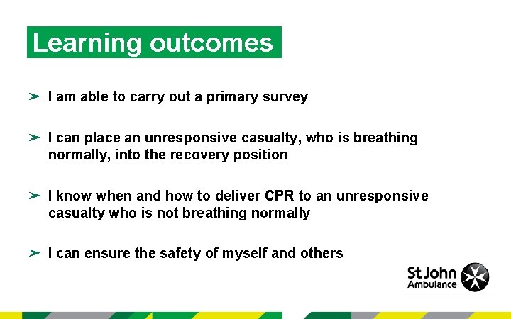 Learning outcomes ➤ I am able to carry out a primary survey ➤ I