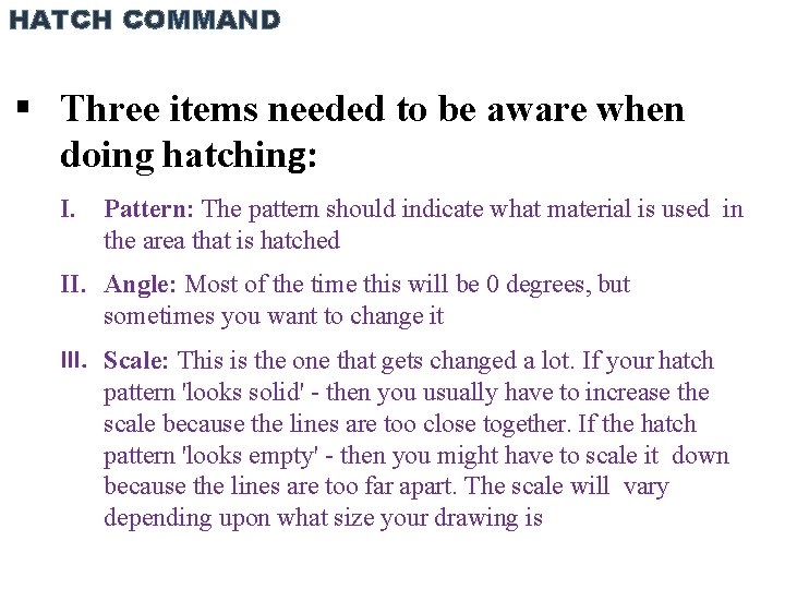 HATCH COMMAND Three items needed to be aware when doing hatching: I. Pattern: The