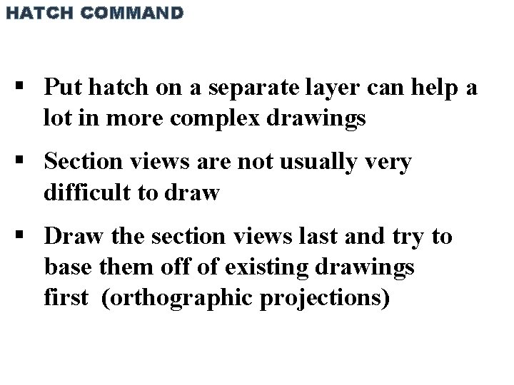 HATCH COMMAND Put hatch on a separate layer can help a lot in more