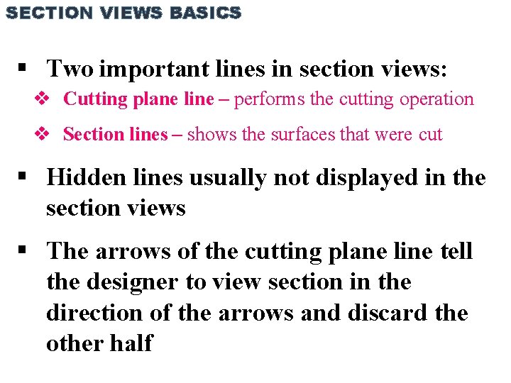 SECTION VIEWS BASICS Two important lines in section views: Cutting plane line – performs