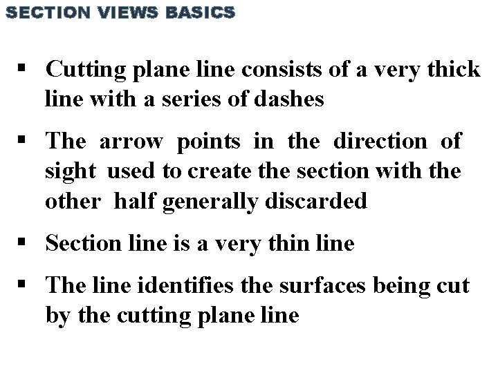 SECTION VIEWS BASICS Cutting plane line consists of a very thick line with a