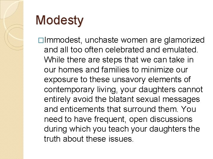 Modesty �Immodest, unchaste women are glamorized and all too often celebrated and emulated. While