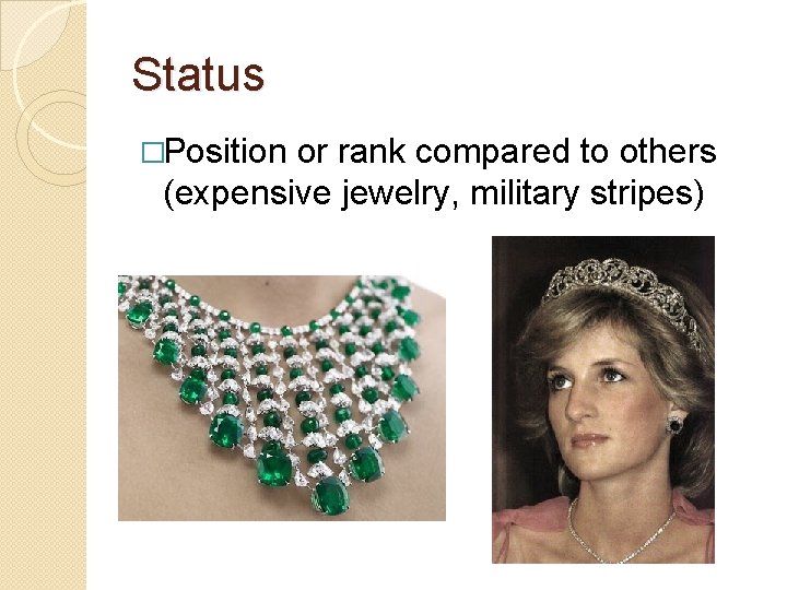 Status �Position or rank compared to others (expensive jewelry, military stripes) 