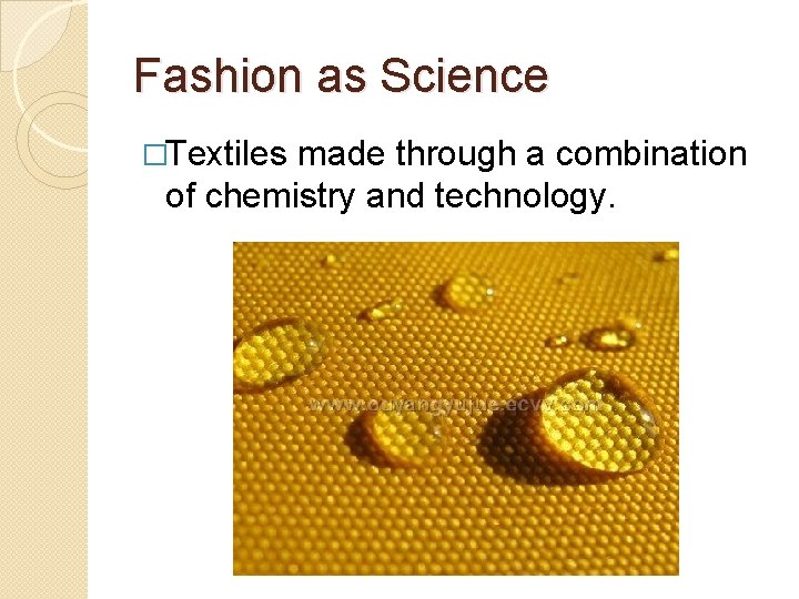Fashion as Science �Textiles made through a combination of chemistry and technology. 