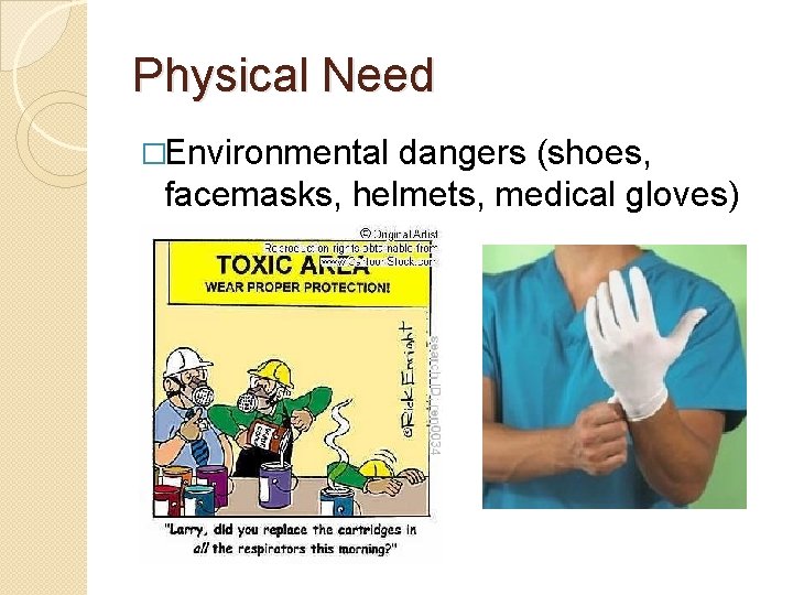 Physical Need �Environmental dangers (shoes, facemasks, helmets, medical gloves) 