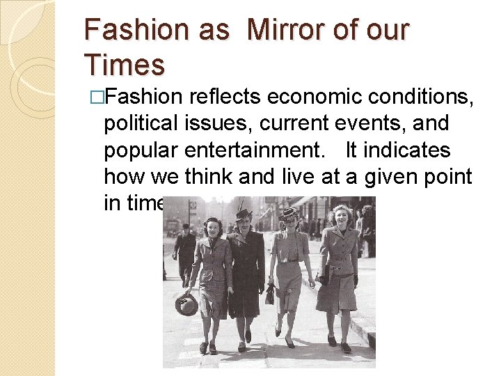 Fashion as Mirror of our Times �Fashion reflects economic conditions, political issues, current events,
