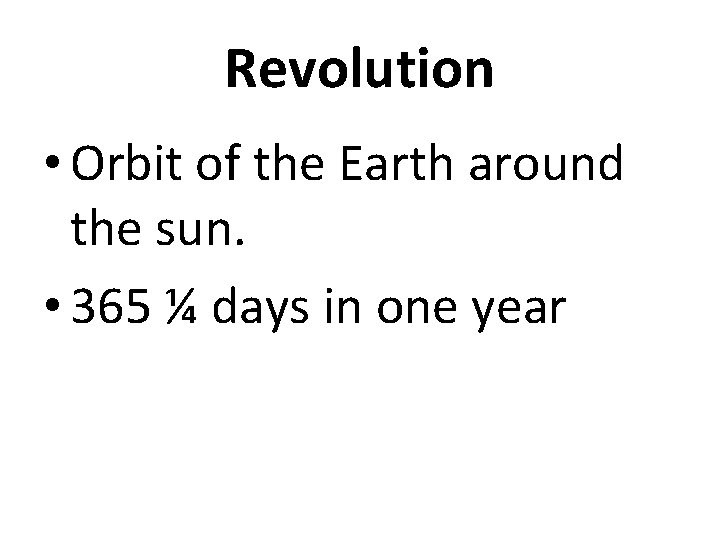 Revolution • Orbit of the Earth around the sun. • 365 ¼ days in Revolution • Orbit of the Earth around the sun. • 365 ¼ days in