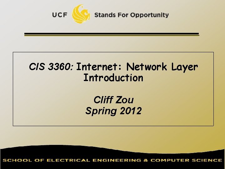 CIS 3360: Internet: Network Layer Introduction Cliff Zou Spring 2012 