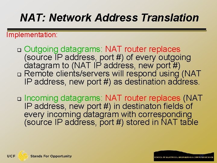 NAT: Network Address Translation Implementation: Outgoing datagrams: NAT router replaces (source IP address, port