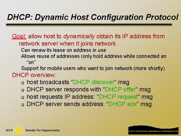 DHCP: Dynamic Host Configuration Protocol Goal: allow host to dynamically obtain its IP address