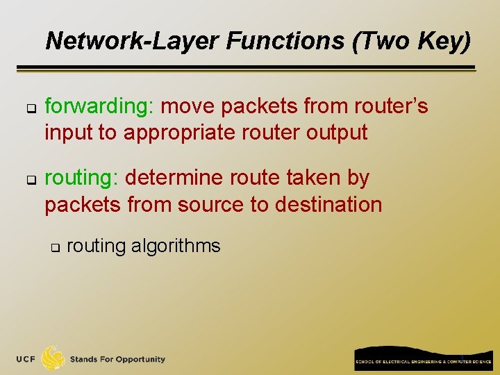 Network-Layer Functions (Two Key) q q forwarding: move packets from router’s input to appropriate