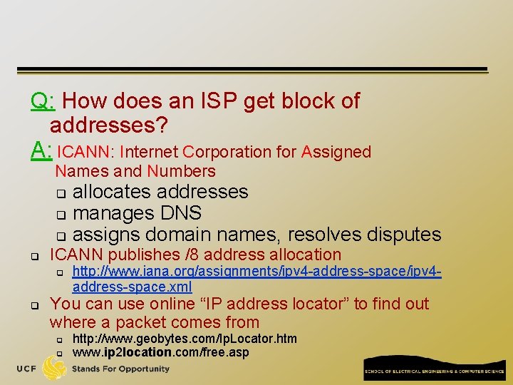 Q: How does an ISP get block of addresses? A: ICANN: Internet Corporation for