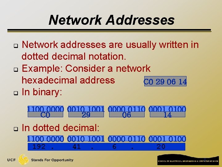 Network Addresses q q q Network addresses are usually written in dotted decimal notation.