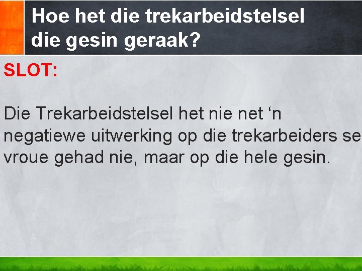 Hoe het die trekarbeidstelsel die gesin geraak? SLOT: Die Trekarbeidstelsel het nie net ‘n