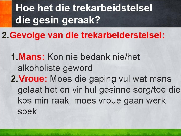Hoe het die trekarbeidstelsel die gesin geraak? 2. Gevolge van die trekarbeiderstelsel: 1. Mans: