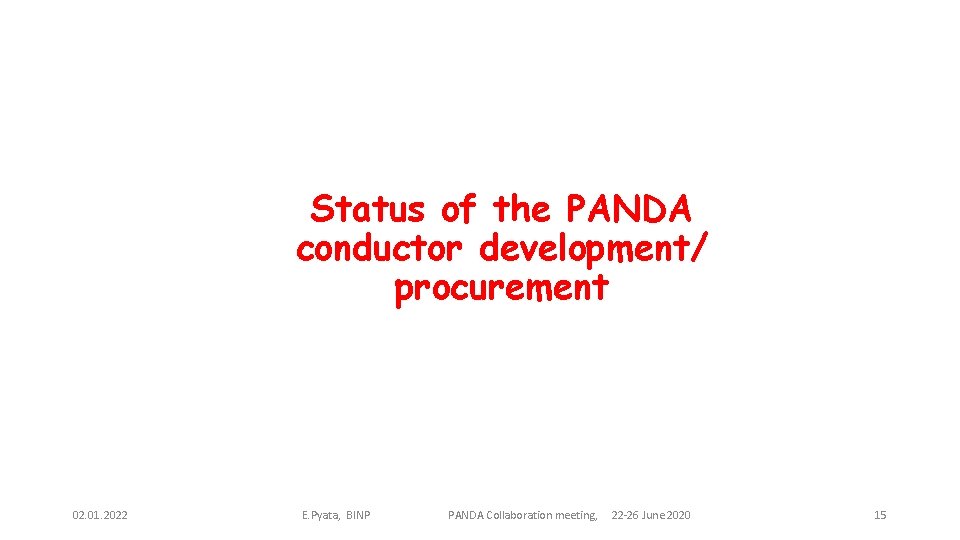 Status of the PANDA conductor development/ procurement 02. 01. 2022 E. Pyata, BINP PANDA