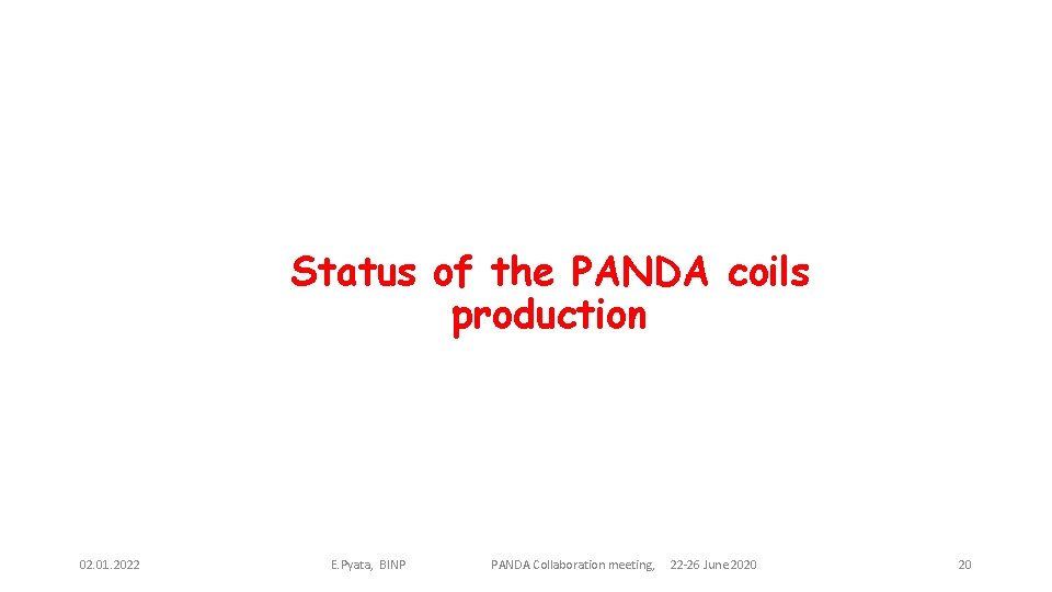 Status of the PANDA coils production 02. 01. 2022 E. Pyata, BINP PANDA Collaboration